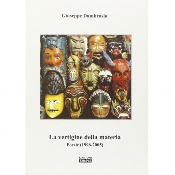 La vertigine della materia. Poesie (1996-2005)