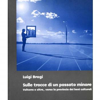 Sulle tracce di un passato minore. Volterra e oltre, verso la provincia dei beni culturali