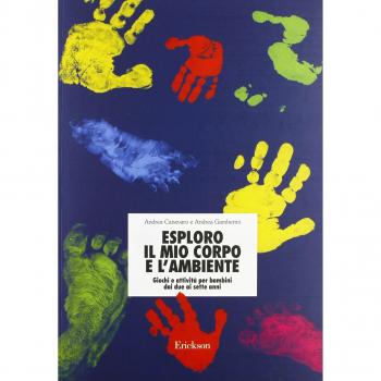Esploro il mio corpo e l'ambiente. Giochi e attività per bambini dai due ai sette anni