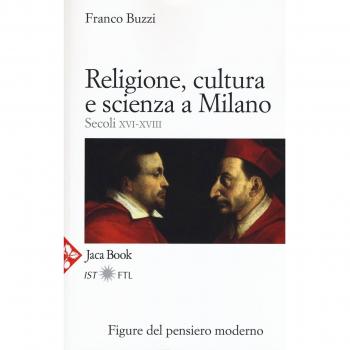 Religione, cultura e scienza a Milano. Secoli XVI-XVIII. La porta della modernità