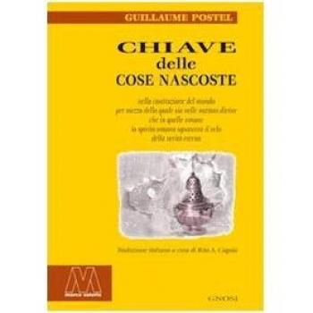 Chiave delle cose nascoste nella costituzione del mondo per mezzo della quale sia nelle nozioni divine che in quelle umane lo spirito umano squarcerà il velo della..