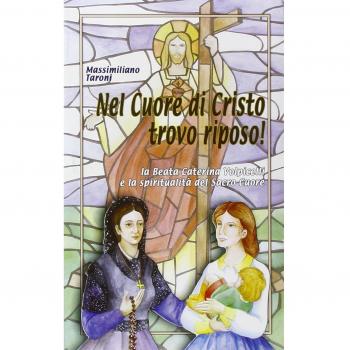 Nel cuore di Cristo trovo riposo! La beata Caterina Volpicelli e la spiritualità del Sacro Cuore