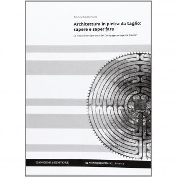 Architettura in pietra da taglio. Sapere e saper fare. La tradizione operante del Compagnonnage du Devoir