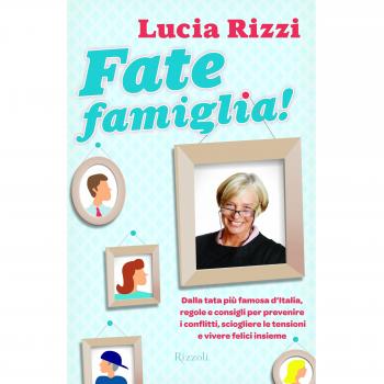 Fate famiglia! Dalla tata più famosa d'Italia, regole e consigli per prevenire i conflitti, sciogliere le tensioni e vivere felici insieme