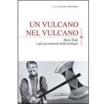 Un vulcano nel vulcano. Mary Daly e gli spostamenti della teologia