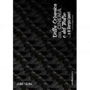 Della ceramica, del cinema e del teatro… e di Giorgio Laveri. Catalogo della mostra (Savona, 3 dicembre 2016–8 gennaio 2017). Ediz. multilingue