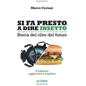 Si fa presto a dire insetto. Storia del cibo del futuro: sulle nostre tavole qualcosa di nuovo seppur antico