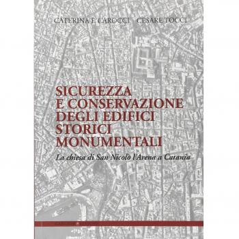 Sicurezza e conservazione degli edifici storici monumentali. La chiesa di San Nicolò l'Arena a Catania. Ediz. illustrata