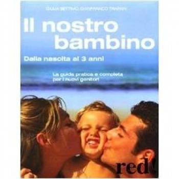Il nostro bambino. Dalla nascita ai 3 anni