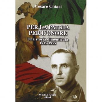 Per la patria per l'onore. Una storia dimenticata (1915-1955)