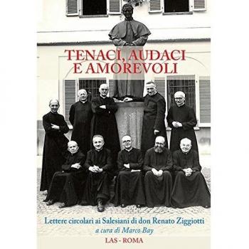 Tenaci, audaci e amorevoli. Lettere circolari ai salesiani di don Renato Ziggiotti