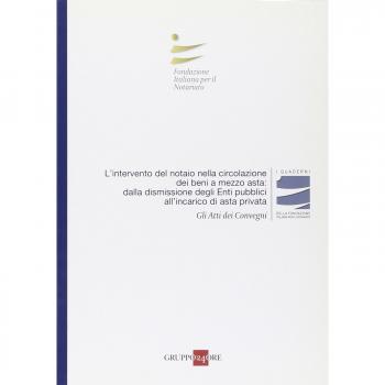 L'intervento del notaio nella circolazione dei beni a mezzo asta: dalla dismissione degli enti pubblici all'incarico di asta privata. Atti del Convegno (Roma, 2010)