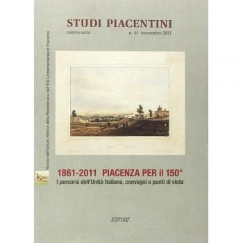 1861-2011 Piacenza per il 150°. I percorsi dell'unità d'italiana, convegni e punti di vista
