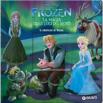 Il cristallo di Bulda. Frozen la magia delle luci del Nord. Ediz. a colori