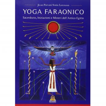 Yoga Faraonico. Sacerdozio, iniziazione e misteri dell'antico Egitto
