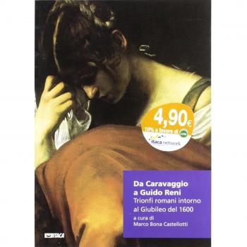 Da Caravaggio a Guido Reni. Trionfi romani intorno al Giubileo del 1600. Ediz. illustrata