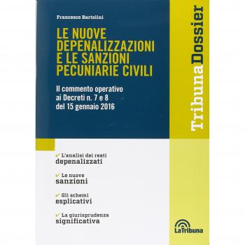 Le nuove depenalizzazioni e le sanzioni pecuniarie civili. Il commento operativo ai Decreti n. 7 e 8 del 15 gennaio 2016