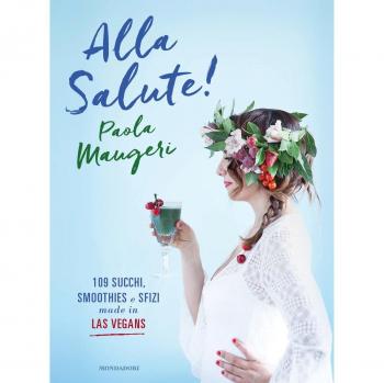 Alla salute! 109 succhi, smoothies e sfizi made in Las Vegans. Ediz. illustrata