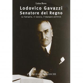 Lodovico Gavazzi senatore del regno. La famiglia, il lavoro, l'impegno politico