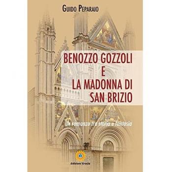 Benozzo Gozzoli e la Madonna di San Brizio. Un romanzo tra storia e fantasia