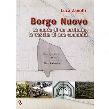 Borgo nuovo. La storia di un territorio, la nascita di una comunità