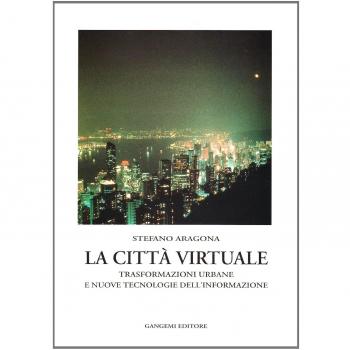La città virtuale. Trasformazioni urbane e nuove tecnologie dell'informazione