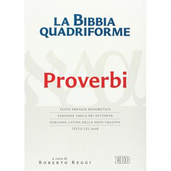 La Bibbia quadriforme. Proverbi. Testo ebraico masoretico, versione greca dei Settanta, versione latina della Nova Vulgata, testo CEI 2008