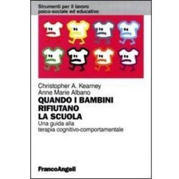 Quando i bambini rifiutano la scuola. Una guida alla terapia cognitivo-comportamentale