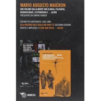 Alla ricerca dell'isola che non c'è-C'era una volta un re! Due volumi sulla mente tra clinica, filosofia, neuroscienze, letteratura e altro