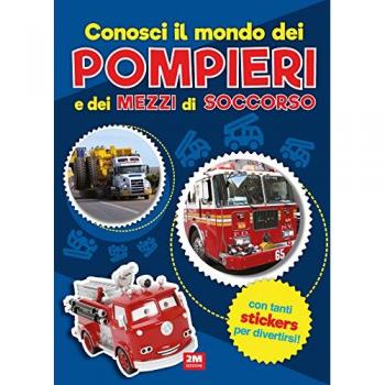 Conosci il mondo dei pompieri e dei mezzi di soccorso. Con adesivi. Ediz. a colori
