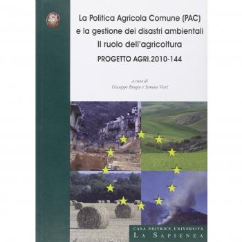 La politica agricola comune (PAC) e la gestione dei disastri ambientali. Il ruolo dell'agricoltura. Progetto agri 2010-144