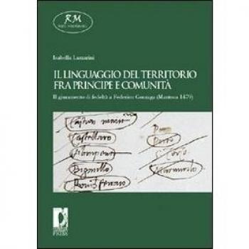 Il linguaggio del territorio fra principe e comunità. Il giuramento di fedeltà a Federico Gonzaga (Mantova 1479)