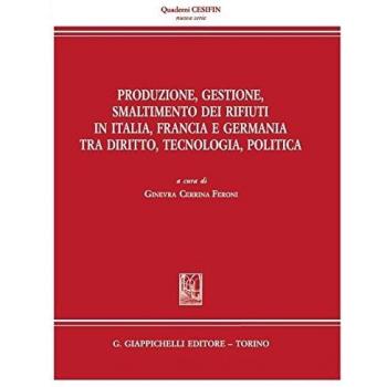 Produzione, gestione, smaltimento dei rifiuti in Italia, Francia e Germania tra diritto, tecnologia, politica
