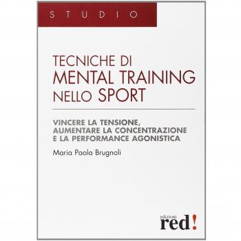 Tecniche di mental training nello sport: Vincere la tensione, aumentare la concentrazione e la performance agonistica