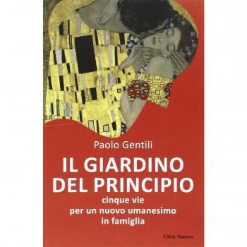 Il giardino del principio. Cinque vie per un nuovo umanesimo in famiglia