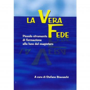 La vera fede. Piccolo strumento di formazione alla luce del magistero