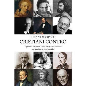 Cristiani contro. I grandi «dissidenti» della letteratura italiana da Iacopone a Umberto Eco. Da Iacopone a Umberto Eco (Vol. 1)