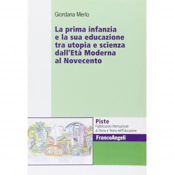 La prima infanzia e la sua educazione tra utopia e scienza dall'età moderna al Novecento