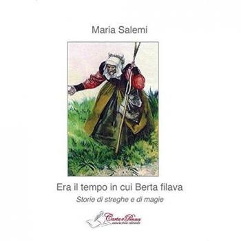 Era il tempo in cui Berta filava. Storie di streghe e di magie