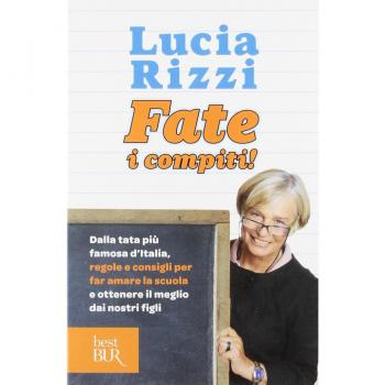Fate i compiti! Dalla tata più famosa d'Italia, regole e consigli per far amare la scuola e ottenere il meglio dai nostri figli
