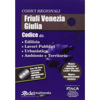 Friuli Venezia Giulia. Edilizia, lavori pubblici, urbanistica, ambiente e territorio. Con CD-ROM
