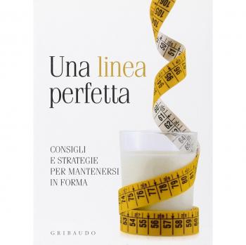 Una linea perfetta. Consigli e strategie per mantenersi in forma