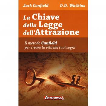La chiave della legge dell'attrazione. Il metodo Canfield per creare la vita dei tuoi sogni