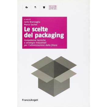 Le scelte del packaging. Competenze tecniche e strategie industriali per l'ottimazione della filiera