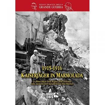 1915-1916 Kaiserjager in Marmolada. La prima difesa della regina delle Dolomiti nelle memorie dell'alpin-referent Fritz Malcher