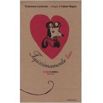Topissimamente tuo. Storie di animali in città. Ediz. illustrata