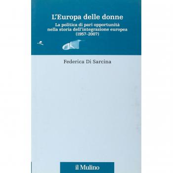 L'Europa delle donne. La politica di pari opportunità nella storia dell'integrazione europea (1957-2007)