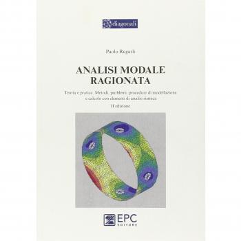 Analisi modale ragionata. Teoria e pratica. Metodi, problemi, procedure di modellazione e calcolo con elementi di analisi sismica