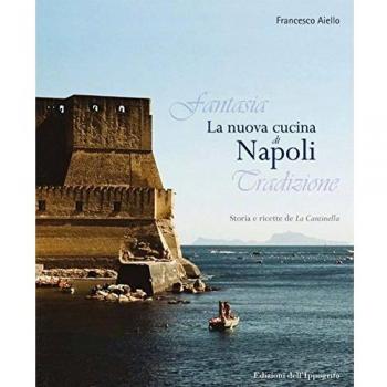 La nuova cucina di Napoli. Storia e ricette de La Cantinella