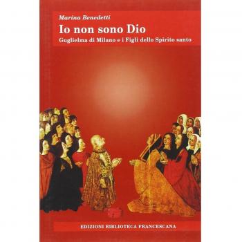 Io non sono Dio. Guglielma di Milano e i Figli dello Spirito Santo